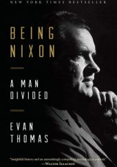 Okładka książki Being Nixon: A Man Divided Evan Thomas