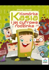 Okładka książki Komórka Kasia i jej cyfrowa rodzinka Maciej Lisowski