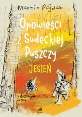 Okładka książki Opowieści z Sudeckiej Puszczy: Jesień Marcin Pajdak