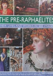 Okładka książki The Pre-Raphaelites: Their Lives and Works in 500 Images Michael Robinson