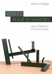 Okładka książki Hegel’s Realm of Shadows: Logic as Metaphysics in “The Science of Logic” Robert B. Pippin