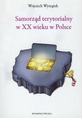 Okładka książki Samorząd terytorialny w XX wieku w Polsce Wojciech Wytrążek