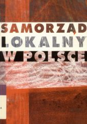 Okładka książki Samorząd lokalny w Polsce. Społeczno-polityczne aspekty funkcjonowania Stanisław Michałowski, Agnieszka Pawłowska