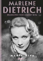 Okładka książki Marlene Dietrich. Prawdziwe życie legendy kina Maria Riva