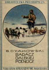 Okładka książki Badacz dalekiej północy (Benedykt Dybowski) Bohdan Dyakowski