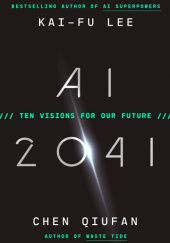 Okładka książki AI 2041: Ten Visions for Our Future Kai-Fu Lee, Chen Qiufan
