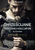 Okładka książki Chrześcijanie przeciwko krucjatom. XII-XIII wiek Martin Aurell