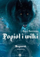 Okładka książki Popiół i wilki Daria Kwiecińska