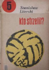 Okładka książki Kto strzelił? Stanisław Literski
