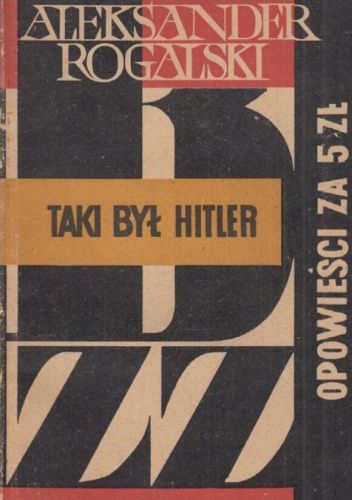 Okładka książki Taki był Hitler Aleksander Rogalski