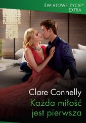 Okładka książki Każda miłość jest pierwsza Clare Connelly