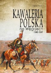 Okładka książki Kawaleria polska wegrzech 1848 1849 Zbigniew Radoń