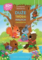 Okładka książki Duże troski małych zwierzątek Katarzyna Wierzbicka