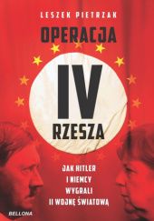 Okładka książki Operacja IV Rzesza. Jak Hitler i Niemcy wygrali II wojnę Leszek Pietrzak