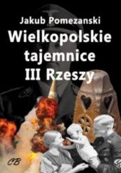 Okładka książki Wielkopolskie tajemnice III Rzeszy Jakub Pomezanski