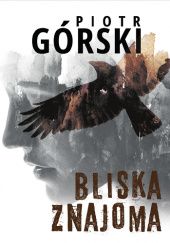 Okładka książki Bliska znajoma Piotr Górski
