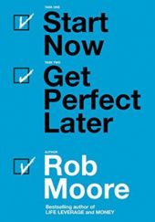 Okładka książki Start Now. Get Perfect Later. Rob Moore
