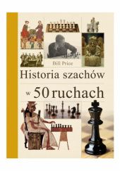 Okładka książki Historia szachów w 50 ruchach Bill Price