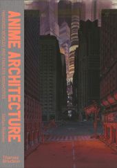Okładka książki Anime Architecture: Imagined Worlds and Endless Megacities Stefan Riekele