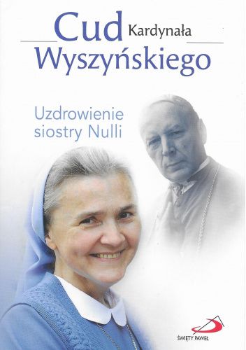 Cud Kardynała Wyszyńskiego. Uzdrowienie siostry Nulli