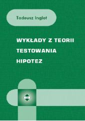 Okładka książki Wykłady z teorii testowania hipotez Tadeusz Inglot