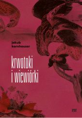 Okładka książki Krwotoki i wiewiórki Jakub Kornhauser