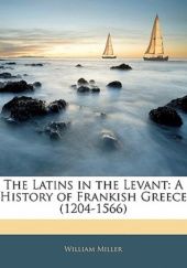 Okładka książki The Latins in the Levant: A History of Frankish Greece (1204-1566) William Miller