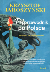 Okładka książki Półprzewodnik po Polsce. 100 miejsc, 100 osobistych historii Krzysztof Jaroszyński