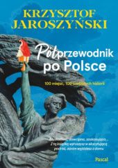 Okładka książki Półprzewodnik po Polsce. 100 miejsc, 100 osobistych historii. Krzysztof Jaroszyński