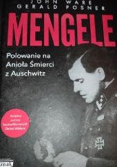 Okładka książki Mengele. Polowanie na Anioła Śmierci z Auschwitz Gerald Posner, John Ware