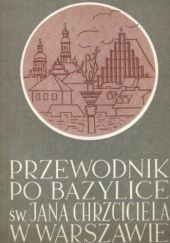 Okładka książki Przewodnik po Bazylice św. Jana Chrzciciela w Warszawie Lech Dunin, Jan Wysocki