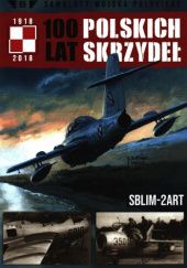Okładka książki 100 Lat Polskich Skrzydeł - SBLim-2ART Michał Fiszer, Jerzy Gruszczyński
