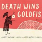 Okładka książki Death Wins a Goldfish: Reflections from a Grim Reaper's Yearlong Sabbatical Brian Rea