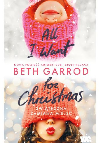 Okładka książki All I want for Christmas. Świąteczna zamiana miejsc Beth Garrod