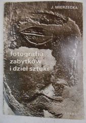 Okładka książki Fotografia zabytków i dzieł sztuki Janina Mierzecka