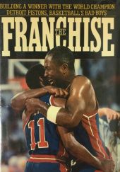 Okładka książki The Franchise: Building a Winner With the World Champion Detroit Pistons, Basketballs Bad Boys Cameron Stauth
