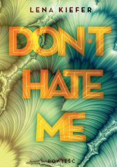 Okładka książki Dont Hate Me Lena Kiefer