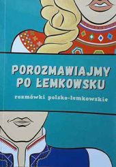 Okładka książki Porozmawiajmy po łemkowsku. Rozmówki polsko-łemkowskie Oksana Graban, Bartłomiej Lichtański