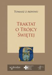 Okładka książki Traktat o Trójcy Świętej. Summa teologii, I. q. 27-43 św. Tomasz z Akwinu