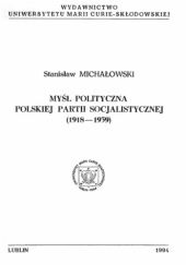 Okładka książki Myśl polityczna Polskiej Partii Socjalistycznej 1918-1939 Stanisław Michałowski