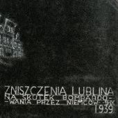 Okładka książki Zniszczenia Lublina na skutek bombardowania przez Niemców – 9 IX 1939