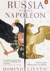 Okładka książki Russia Against Napoleon: The Battle for Europe, 1807 to 1814 Dominic Lieven
