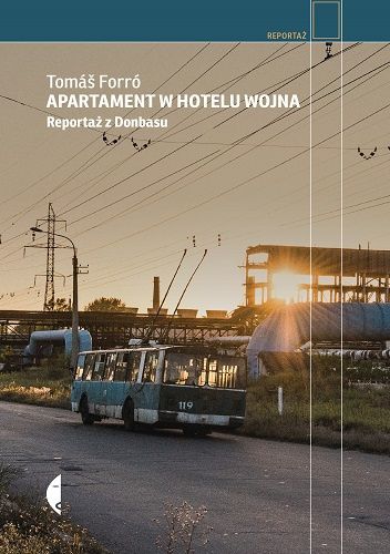Okładka książki Apartament w hotelu Wojna. Reportaż z Donbasu Tomáš Forró