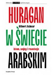 Okładka książki Huragan w świecie arabskim. Islam, wojny i rewolucje Gilbert Achcar