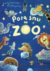 Okładka książki Pora snu w zoo Gunther Jakobs (ilustracje), Sophie Schoenwald