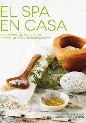 Okładka książki El spa en casa: Tratamientos naturales, estimulantes y regenerativos Juliette Goggin