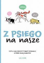 Okładka książki Z psiego na nasze czyli Jak odczytywać sygnały, które dają nam psy Lili Chin