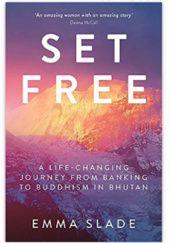 Okładka książki Set Free: A Life-Changing Journey from Banking to Buddhism in Bhutan Emma Slade