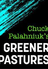 Okładka książki Greener Pastures Chuck Palahniuk