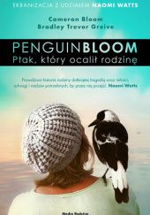 Okładka książki Penguin Bloom. Ptak, który ocalił rodzinę Cameron Bloom, Bradley Trevor Greive